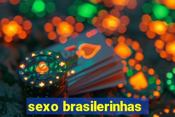 sexo brasilerinhas