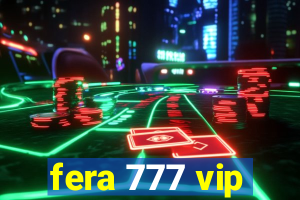 fera 777 vip