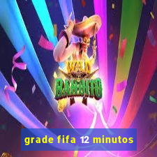 grade fifa 12 minutos