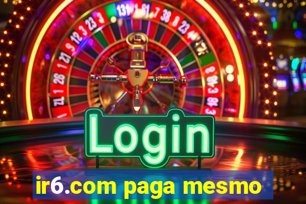 ir6.com paga mesmo