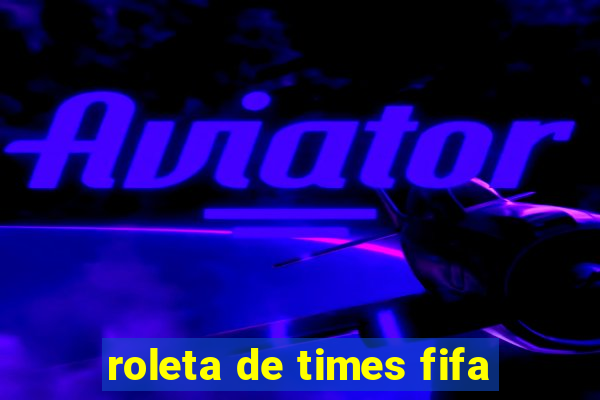 roleta de times fifa