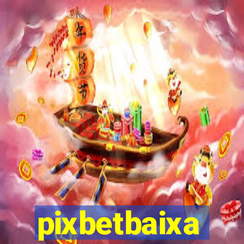 pixbetbaixa