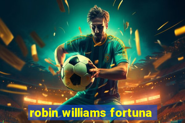 robin williams fortuna