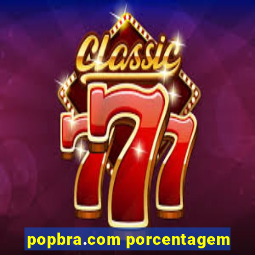 popbra.com porcentagem