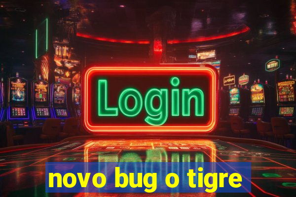 novo bug o tigre