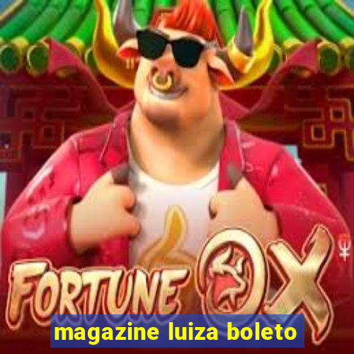 magazine luiza boleto