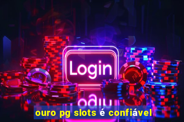 ouro pg slots é confiável