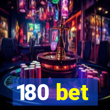 180 bet