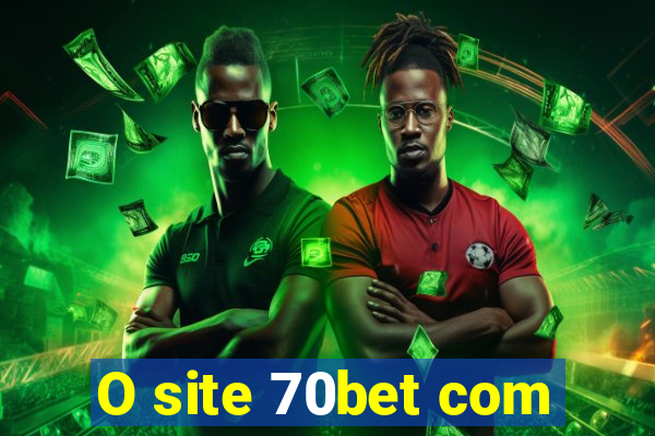 O site 70bet com