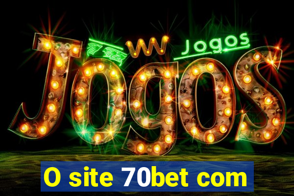 O site 70bet com