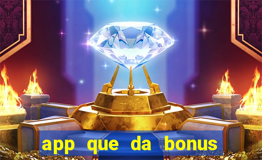 app que da bonus no cadastro