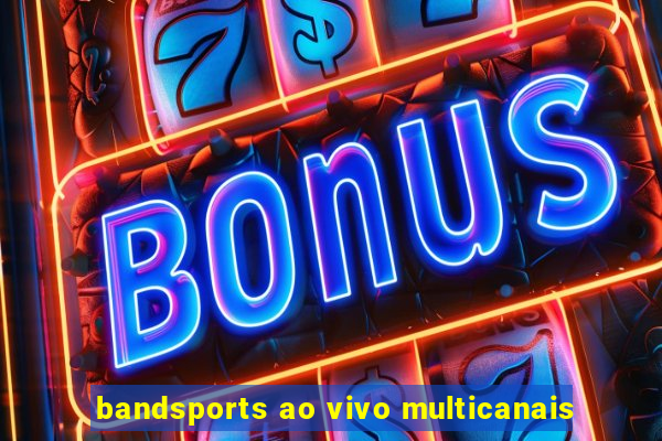 bandsports ao vivo multicanais