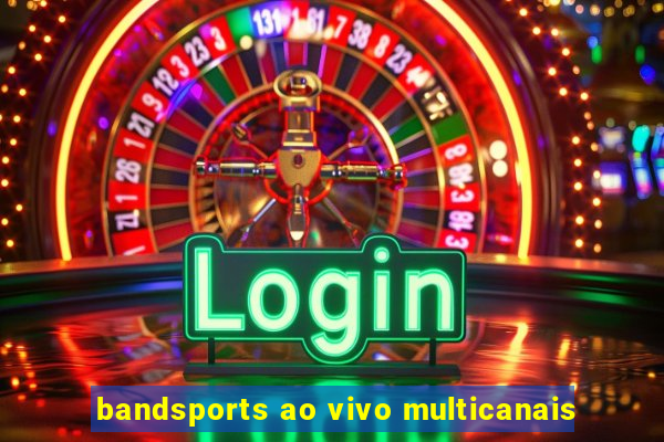 bandsports ao vivo multicanais