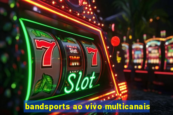 bandsports ao vivo multicanais