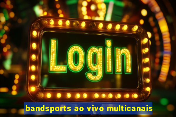 bandsports ao vivo multicanais