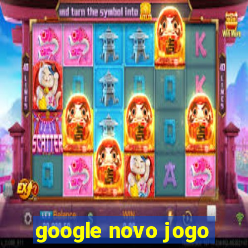 google novo jogo