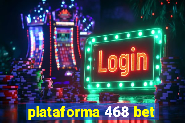 plataforma 468 bet