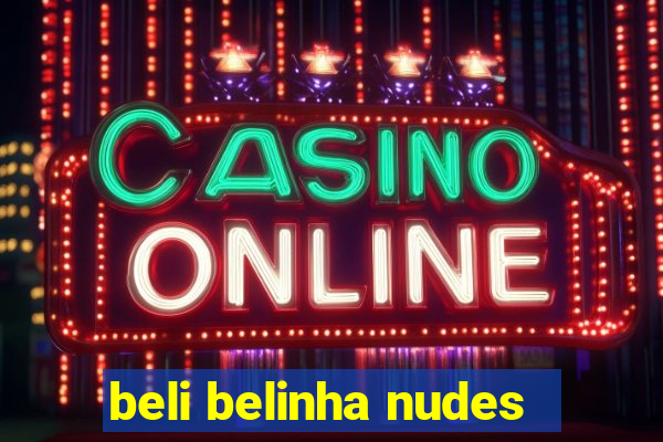 beli belinha nudes