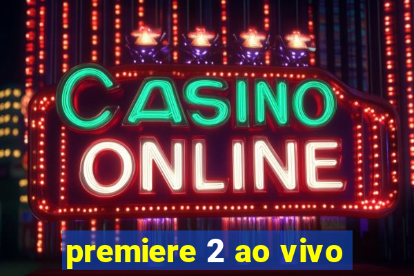 premiere 2 ao vivo