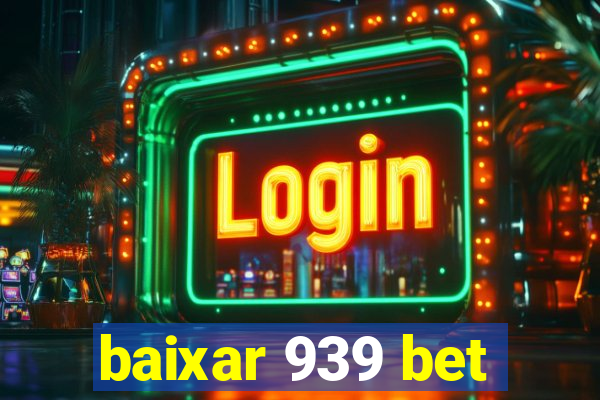 baixar 939 bet