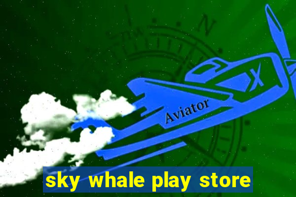 sky whale play store