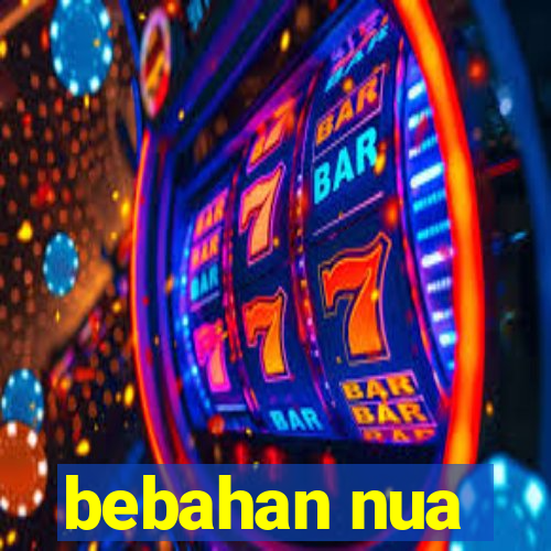 bebahan nua