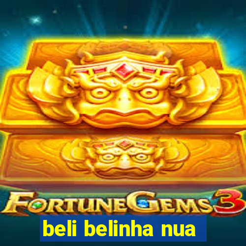 beli belinha nua