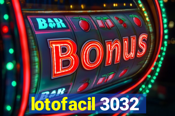 lotofacil 3032