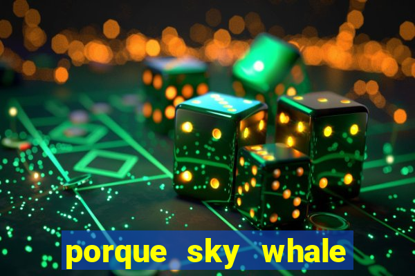 porque sky whale saiu da play store