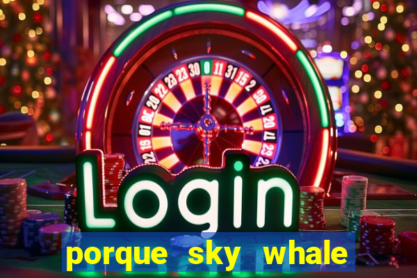 porque sky whale saiu da play store