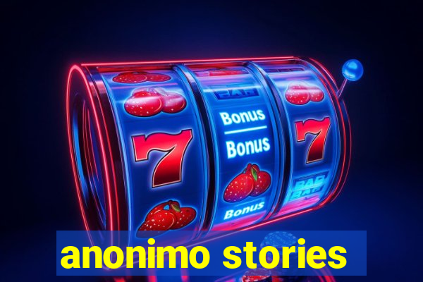 anonimo stories