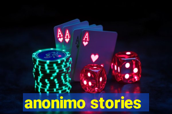 anonimo stories