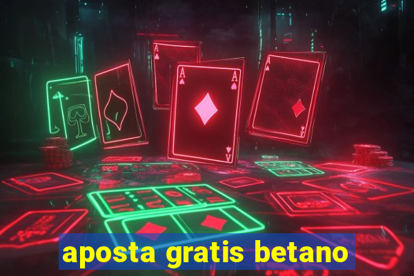 aposta gratis betano