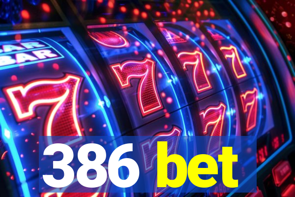 386 bet