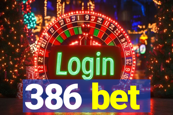 386 bet