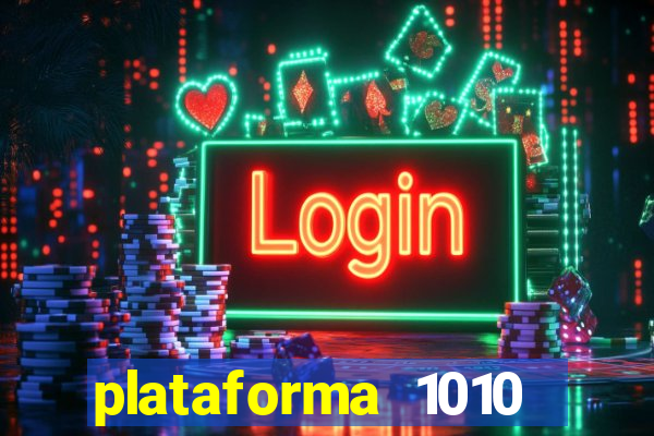 plataforma 1010 jogo do tigre