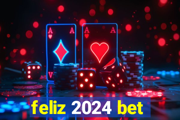 feliz 2024 bet