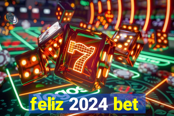 feliz 2024 bet