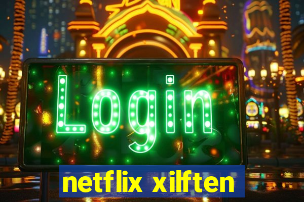 netflix xilften