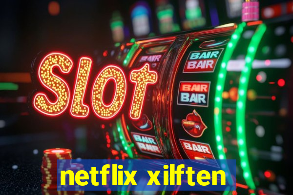 netflix xilften