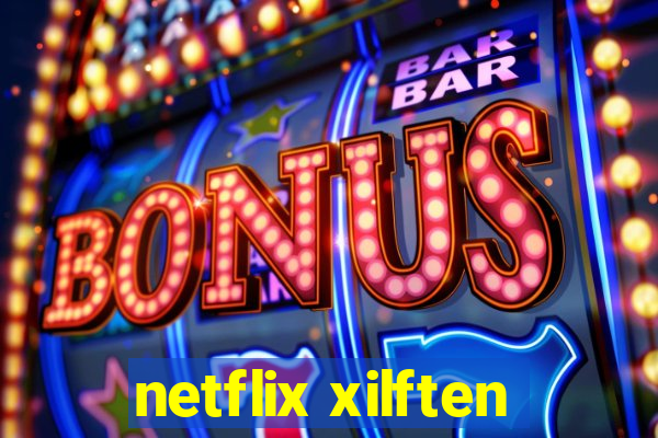 netflix xilften