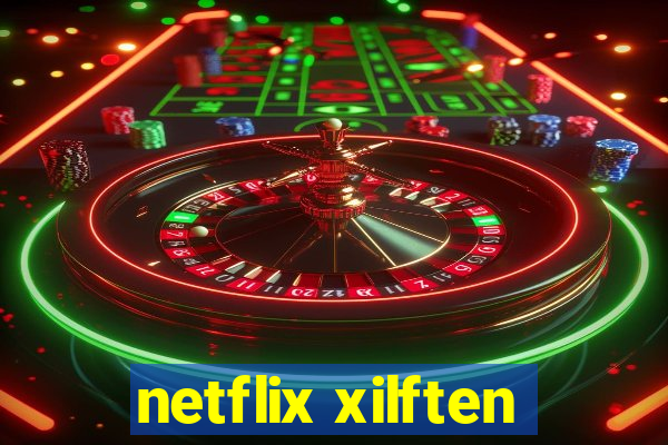 netflix xilften