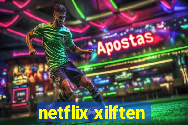 netflix xilften