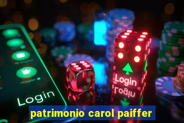 patrimonio carol paiffer