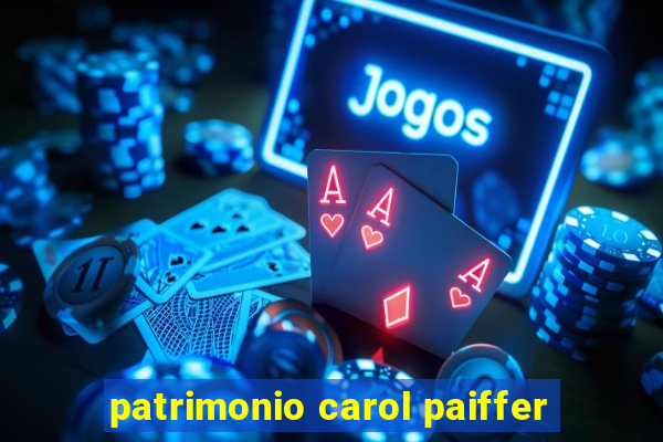 patrimonio carol paiffer