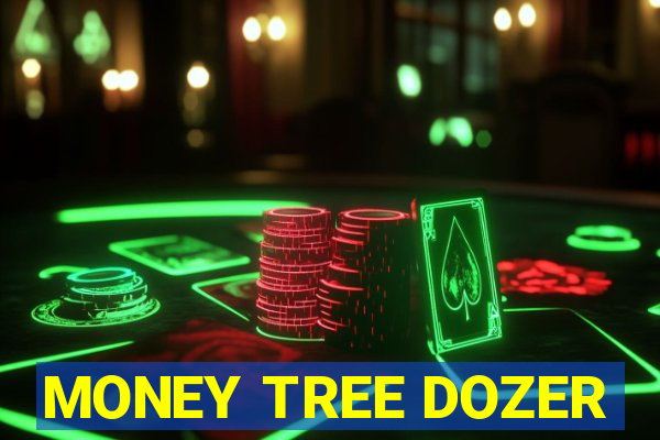 MONEY TREE DOZER