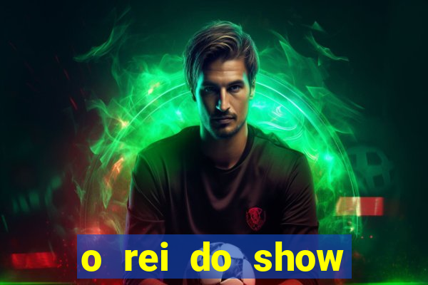 o rei do show filme completo dublado drive