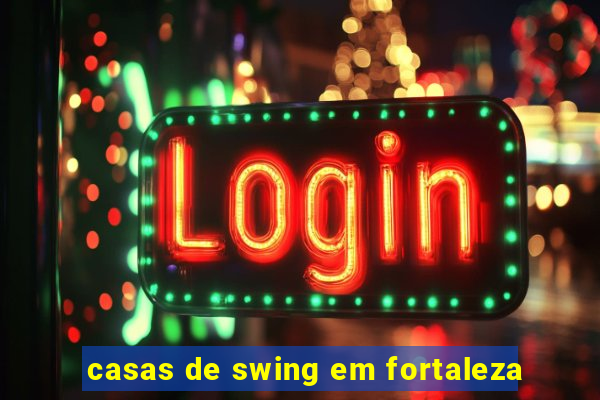 casas de swing em fortaleza