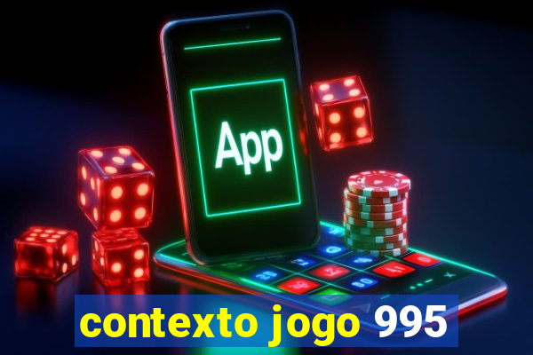 contexto jogo 995