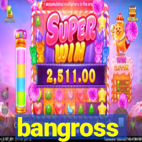 bangross